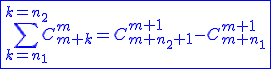 3$\blue\fbox{\Bigsum_{k=n__1}^{k=n_2}C_{m+k}^{m}=C_{m+n_2+1}^{m+1}-C_{m+n_1}^{m+1}}